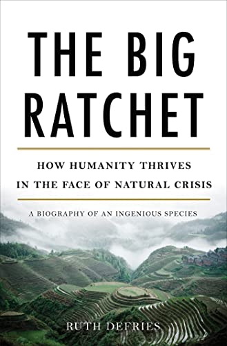 cover image The Big Ratchet: How Humanity Thrives in the Face of Natural Crisis