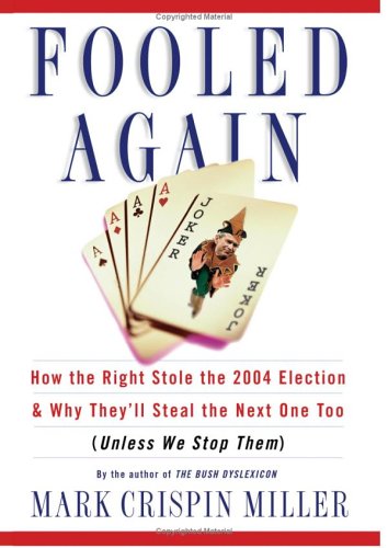 cover image Fooled Again: How the Right Stole the 2004 Election and Why They'll Steal the Next One Too (Unless We Stop Them)