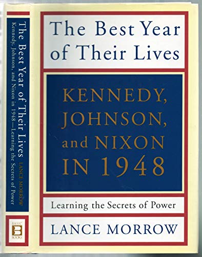 cover image THE BEST YEAR OF THEIR LIVES: Kennedy, Johnson, and Nixon in 1948: Learning the Secrets of Power