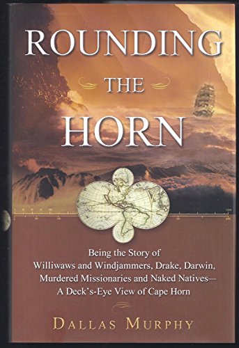 cover image ROUNDING THE HORN: Being the Story of Williwaws and Windjammers, Drake, Darwin, Murdered Missionaries and Naked Natives—A Deck's Eye View of Cape Horn