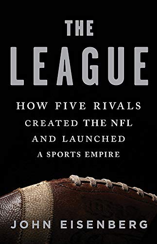 cover image The League: How Five Rivals Created the NFL and Launched a Sports Empire