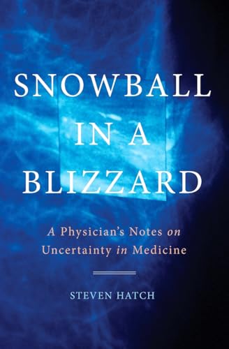 cover image Snowball in a Blizzard: A Physician’s Notes on Uncertainty in Medicine