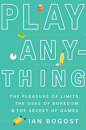 cover image Play Anything: The Pleasure of Limits, the Uses of Boredom, and the Secret of Games