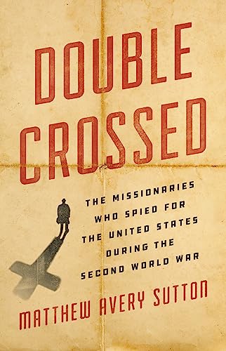 cover image Double Crossed: The Missionaries Who Spied for the United States During the Second World War