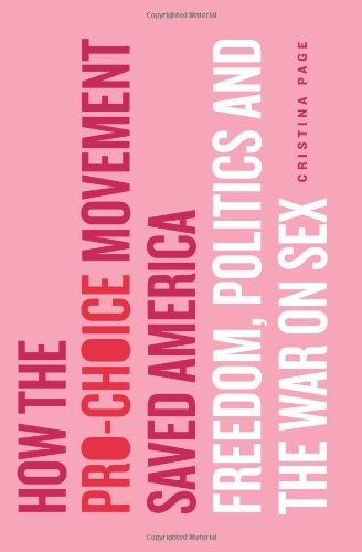 cover image How the Pro-Choice Movement Saved America: Freedom, Politics, and the War on Sex