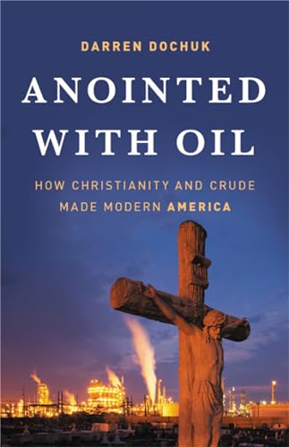 cover image Anointed with Oil: How Christianity and Crude Made Modern America