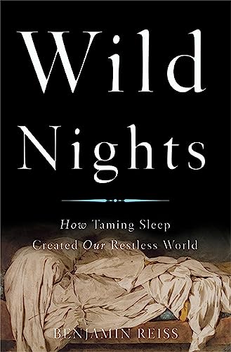 cover image Wild Nights: How Taming Sleep Created Our Restless World