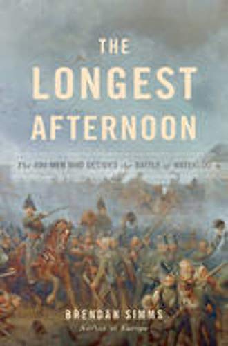 cover image The Longest Afternoon: The 400 Men Who Decided the Battle of Waterloo