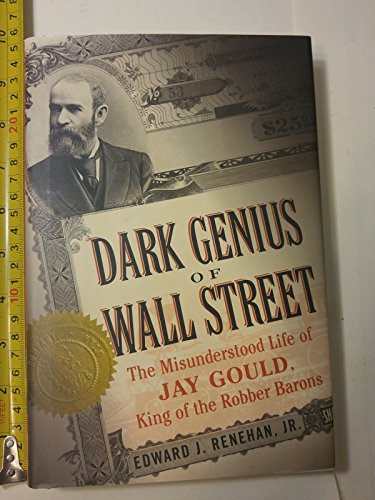 cover image Dark Genius of Wall Street: The Misunderstood Life of Jay Gould, King of the Robber Barons