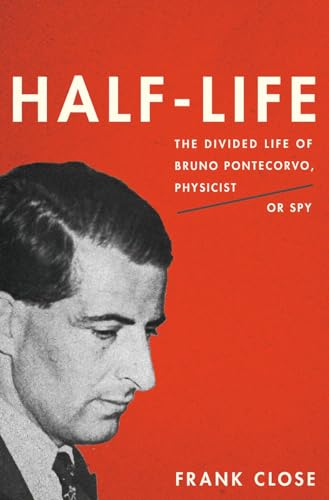 cover image Half-Life: The Divided Life of Bruno Pontecorvo, Physicist or Spy