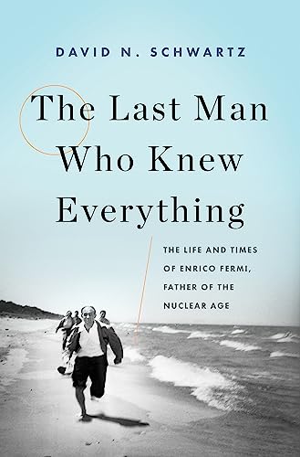 cover image The Last Man Who Knew Everything: The Life and Times of Enrico Fermi, Father of the Nuclear Age