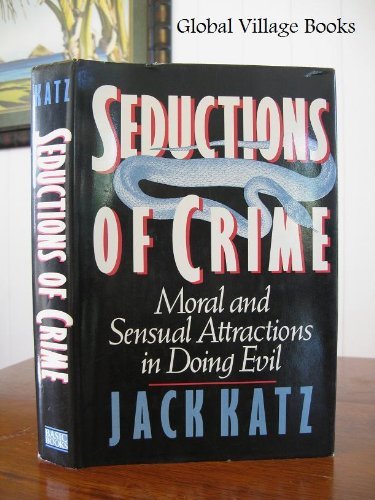cover image Seductions of Crime: Moral and Sensual Attractions in Doing Evil