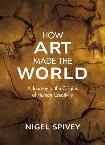 cover image How Art Made the World: A Journey to the Origins of Human Creativity