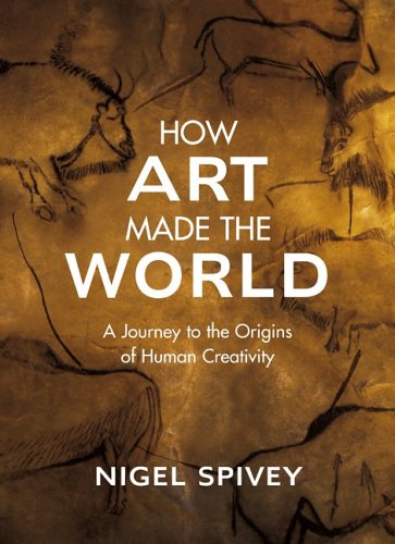 cover image How Art Made the World: A Journey to the Origins of Human Creativity