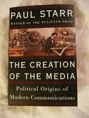 cover image THE CREATION OF THE MEDIA: The Political Origins of Modern Communications