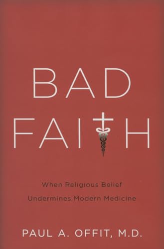 cover image Bad Faith: When Religious Belief Undermines Modern Medicine