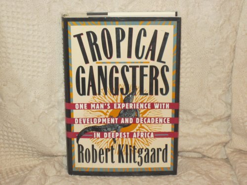 cover image Tropical Gangsters: Development and Decadence in Deepest Africa