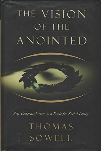 cover image The Vision of the Anointed: Self-Congratulation as a Basis for Social Policy