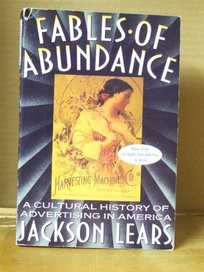 Fables of Abundance: A Cultural History of Advertising in America
