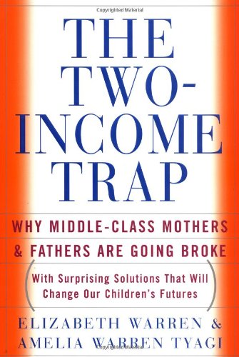 cover image THE TWO-INCOME TRAP: Why Middle-Class Mothers and Fathers Are Going Broke