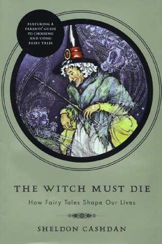 cover image The Witch Must Die: How Fairy Tales Shape Our Lives