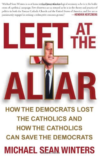cover image Left at the Altar: How the Democrats Lost the Catholics and How the Catholics Can Save the Democrats