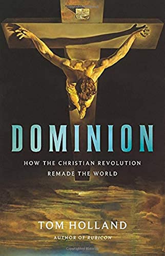 cover image Dominion: How the Christian Revolution Remade the World