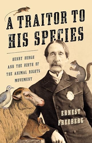 cover image A Traitor to His Species: Henry Bergh and the Birth of the Animal Rights Movement