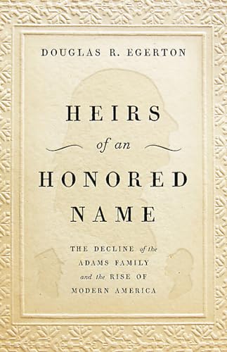 cover image Heirs of an Honored Name: The Decline of the Adams Family and the Rise of Modern America