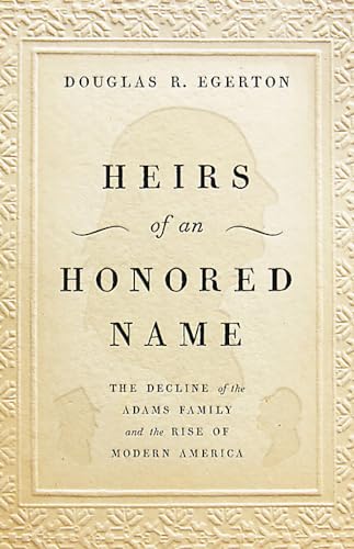 cover image Heirs of an Honored Name: The Decline of the Adams Family and the Rise of Modern America
