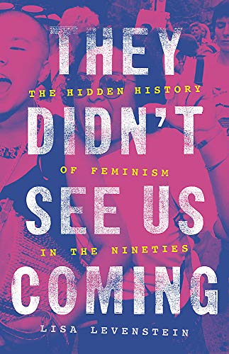 cover image They Didn’t See Us Coming: The Hidden History of Feminism in the Nineties