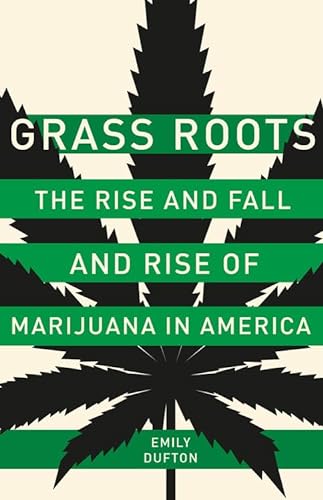 cover image Grass Roots: The Rise and Fall and Rise of Marijuana in America