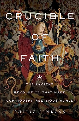 cover image Crucible of Faith: The Ancient Revolution that Made Our Modern Religious World