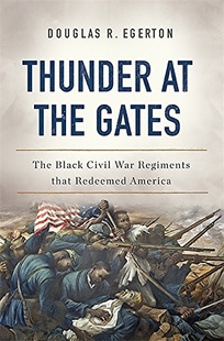 Thunder at the Gates: The Black Civil War Regiments that Redeemed America