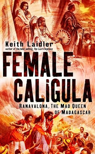 cover image Female Caligula: Ranavalona, the Mad Queen of Madagascar