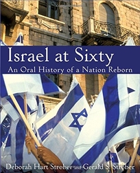 Israel at Sixty: A Pictorial and Oral History of a Nation Reborn