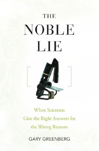 cover image The Noble Lie: When Scientists Give the Right Answers for the Wrong Reasons