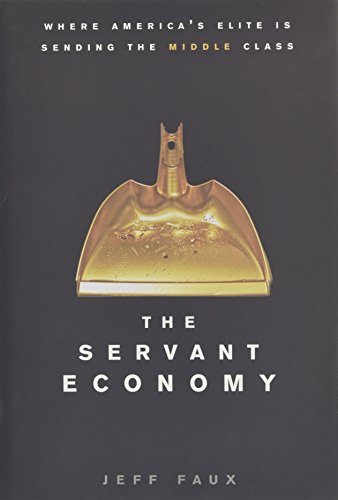 cover image The Servant Economy: 
Where America’s Elite Is 
Sending the Middle Class