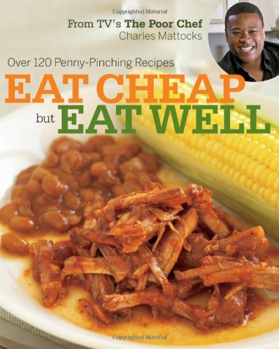 cover image Eat Cheap but Eat Well: Over 120 Penny-Pinching Recipes from TV’s The Poor Chef