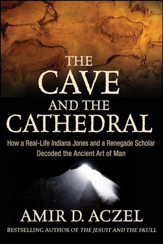 cover image The Cave and the Cathedral: How a Real-Life Indiana Jones and a Renegade Scholar Decoded the Ancient Art of Man
