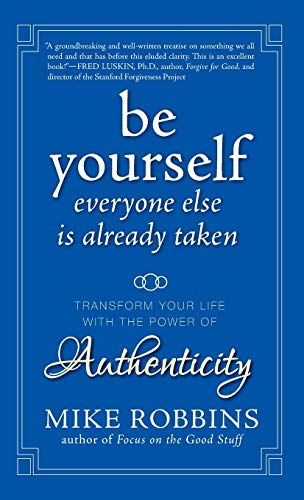 cover image Be Yourself, Everyone Else Is Already Taken: Transform Your Life with the Power of Authenticity
