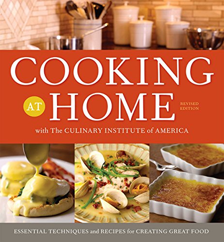 cover image Home with the Culinary Institute of America: Essential Techniques and Recipes for Creating Great Food, Revised Edition