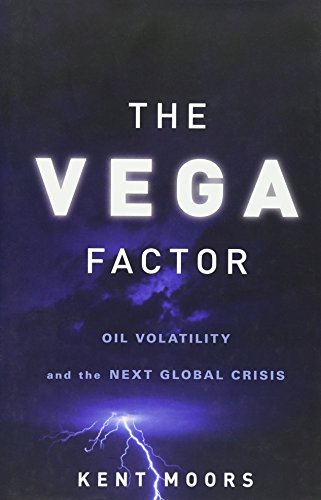 cover image The Vega Factor: Oil Volatility and the Next Global Crisis