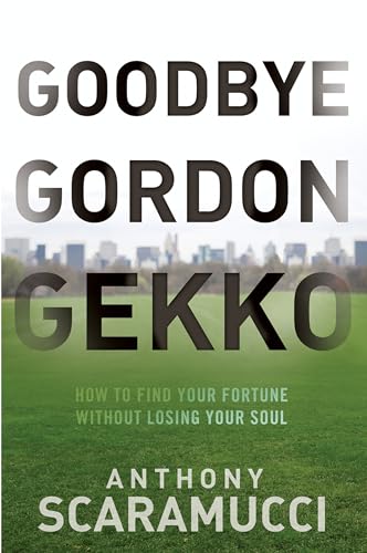 cover image Goodbye Gordon Gekko: How to Find Your Fortune Without Losing Your Soul