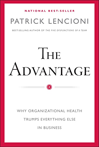 cover image The Advantage: 
Why Organizational Health Trumps Everything Else in Business
