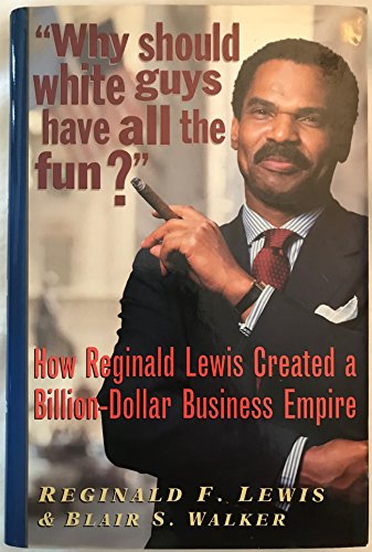 cover image Why Should White Guys Have All the Fun?: How Reginald Lewis Created a Billion-Dollar Business Empire