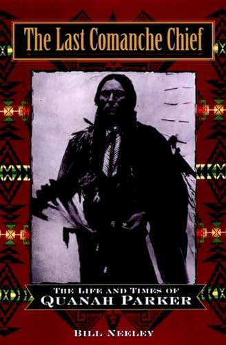 cover image The Last Comanche Chief: The Life and Times of Quanah Parker