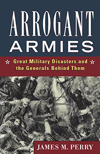 cover image Arrogant Armies: Great Military Disasters and the Generals Behind Them