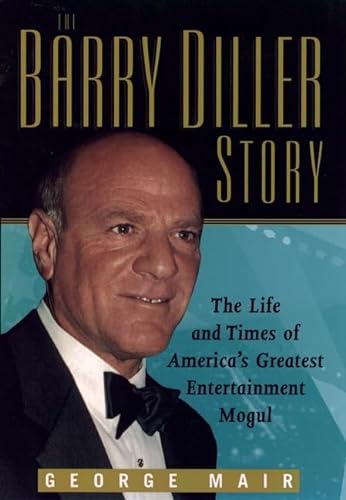 cover image The Barry Diller Story: The Life and Times of America's Greatest Entertainment Mogul