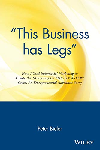 cover image This Business Has Legs: How I Used Infomercial Marketing to Create the $100,000,000 Thighmaster Craze: An Entrepreneurial Adventure Story